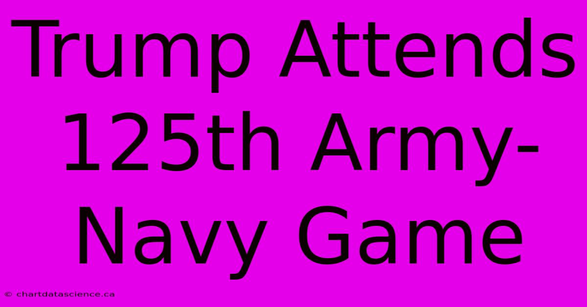 Trump Attends 125th Army-Navy Game