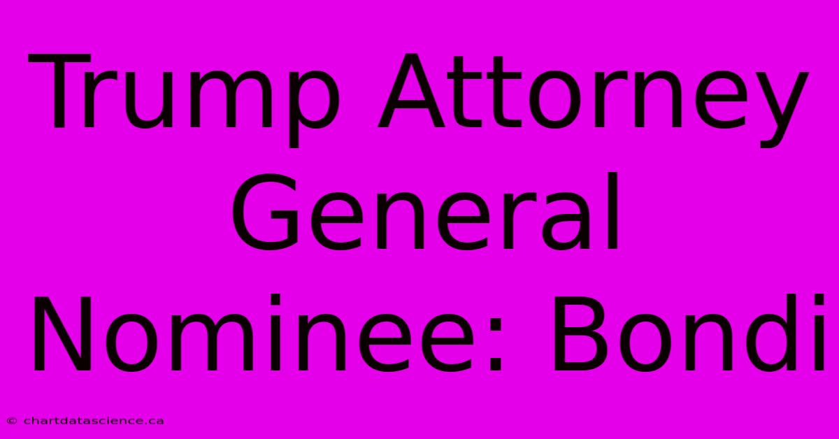 Trump Attorney General Nominee: Bondi