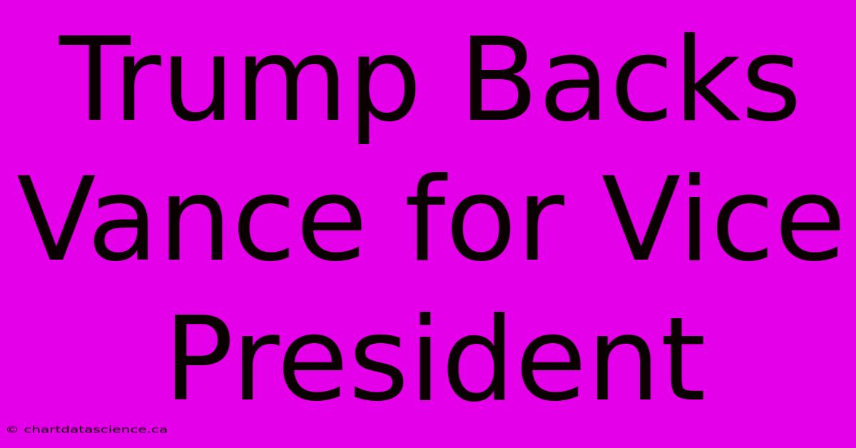 Trump Backs Vance For Vice President