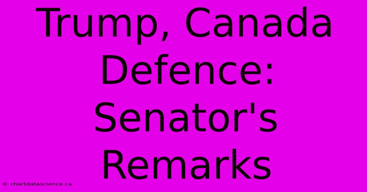 Trump, Canada Defence: Senator's Remarks