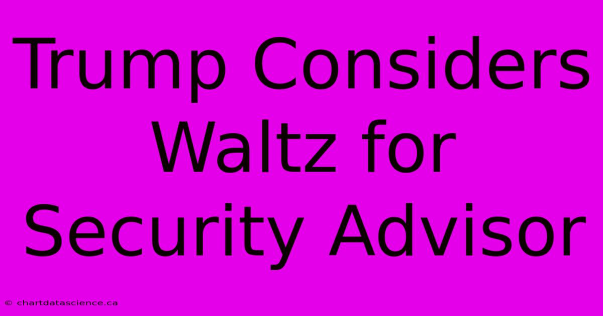 Trump Considers Waltz For Security Advisor