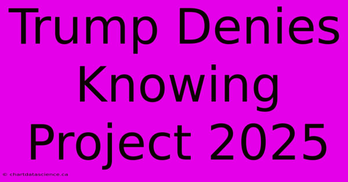 Trump Denies Knowing Project 2025