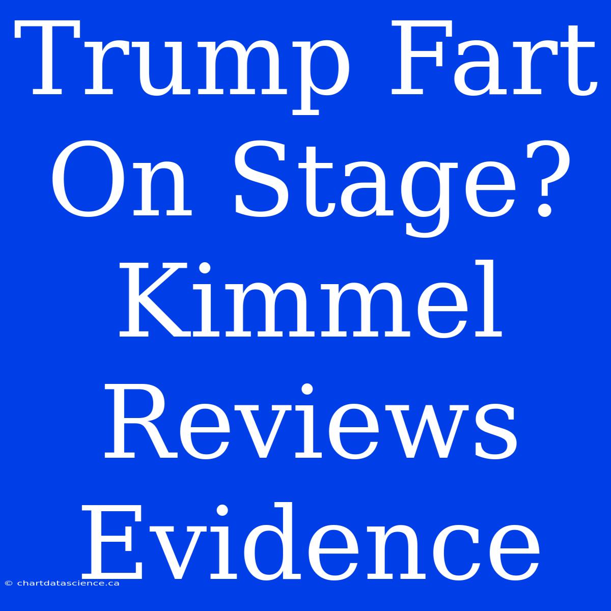 Trump Fart On Stage? Kimmel Reviews Evidence