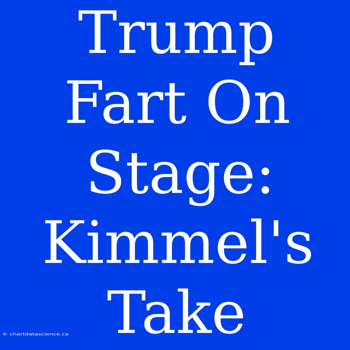 Trump Fart On Stage: Kimmel's Take