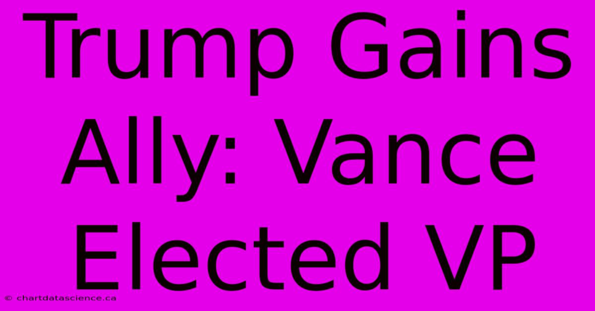 Trump Gains Ally: Vance Elected VP 