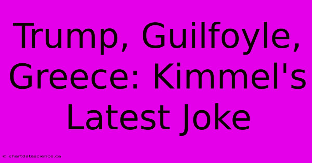 Trump, Guilfoyle, Greece: Kimmel's Latest Joke