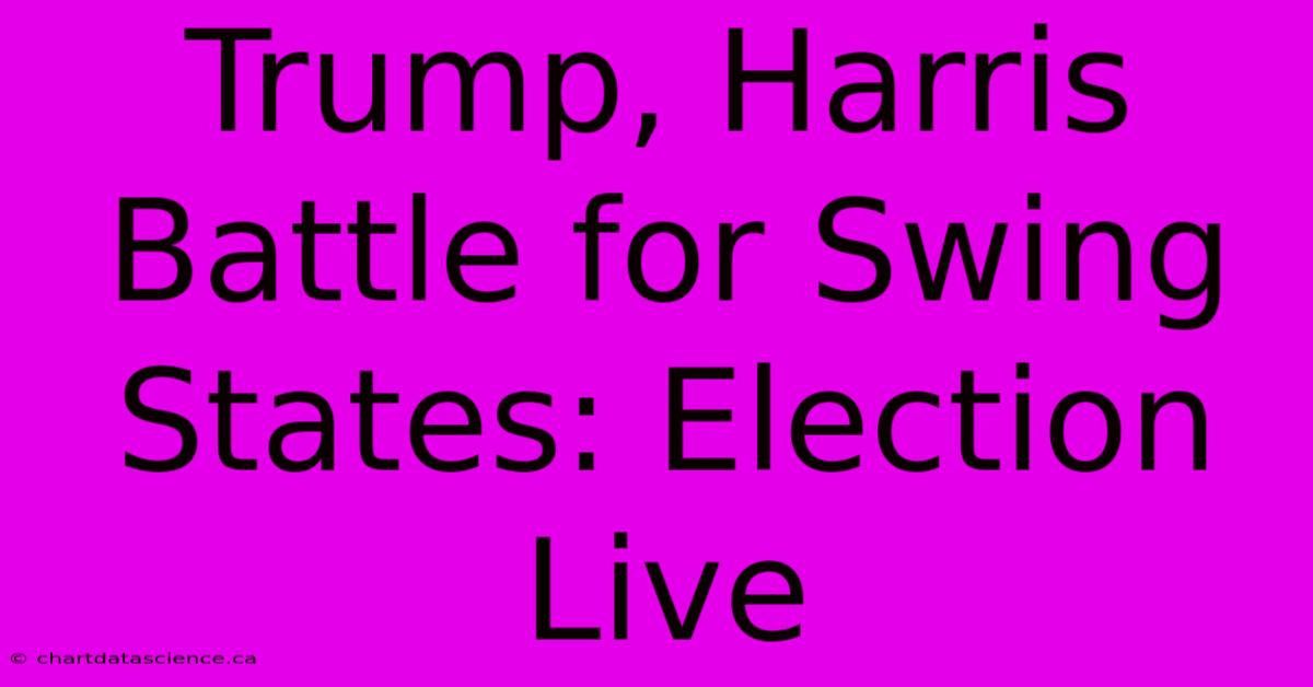 Trump, Harris Battle For Swing States: Election Live