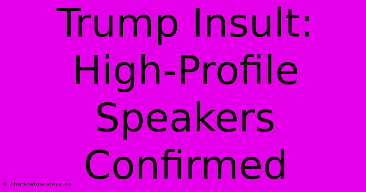 Trump Insult:  High-Profile Speakers Confirmed