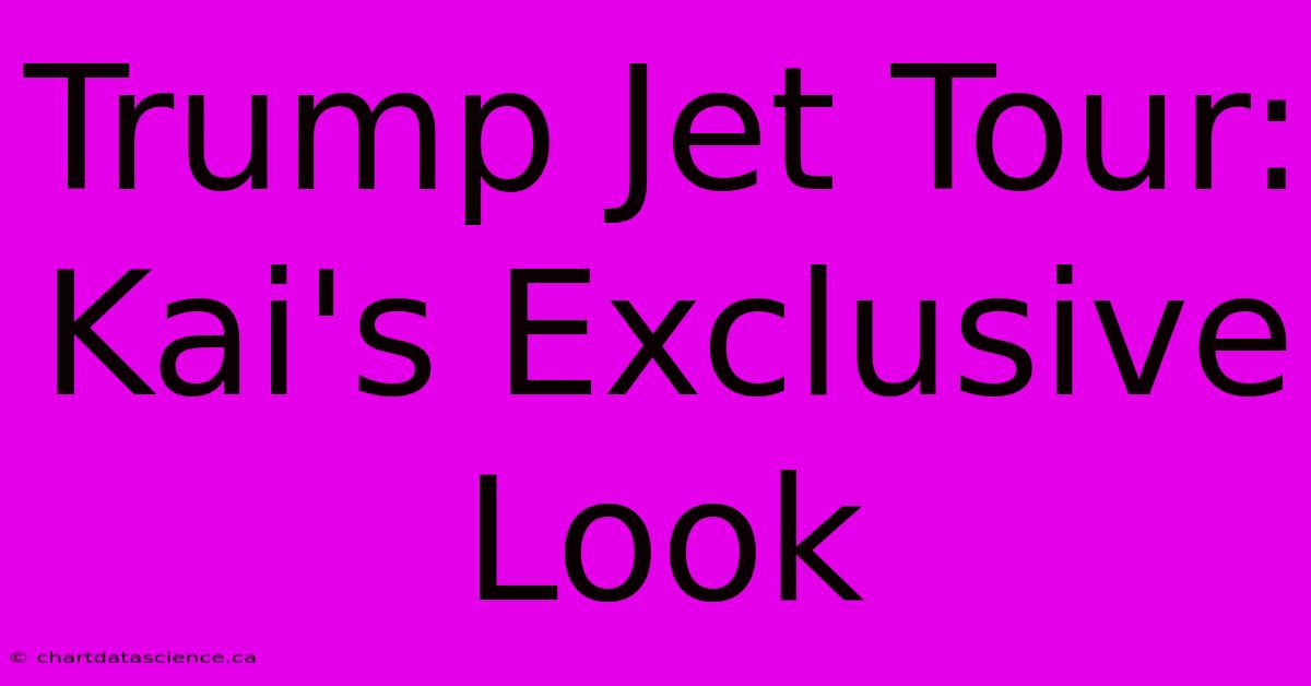 Trump Jet Tour: Kai's Exclusive Look