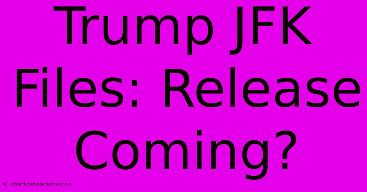 Trump JFK Files: Release Coming?