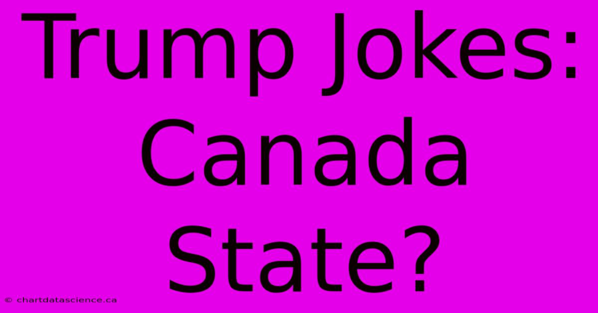 Trump Jokes: Canada State?