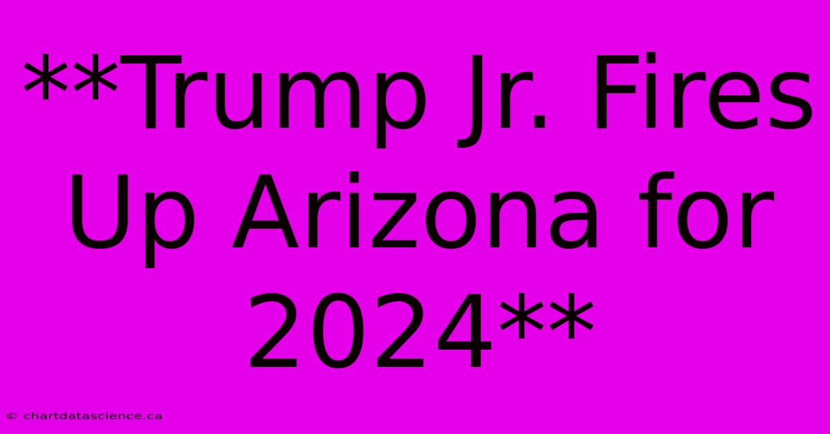 **Trump Jr. Fires Up Arizona For 2024** 