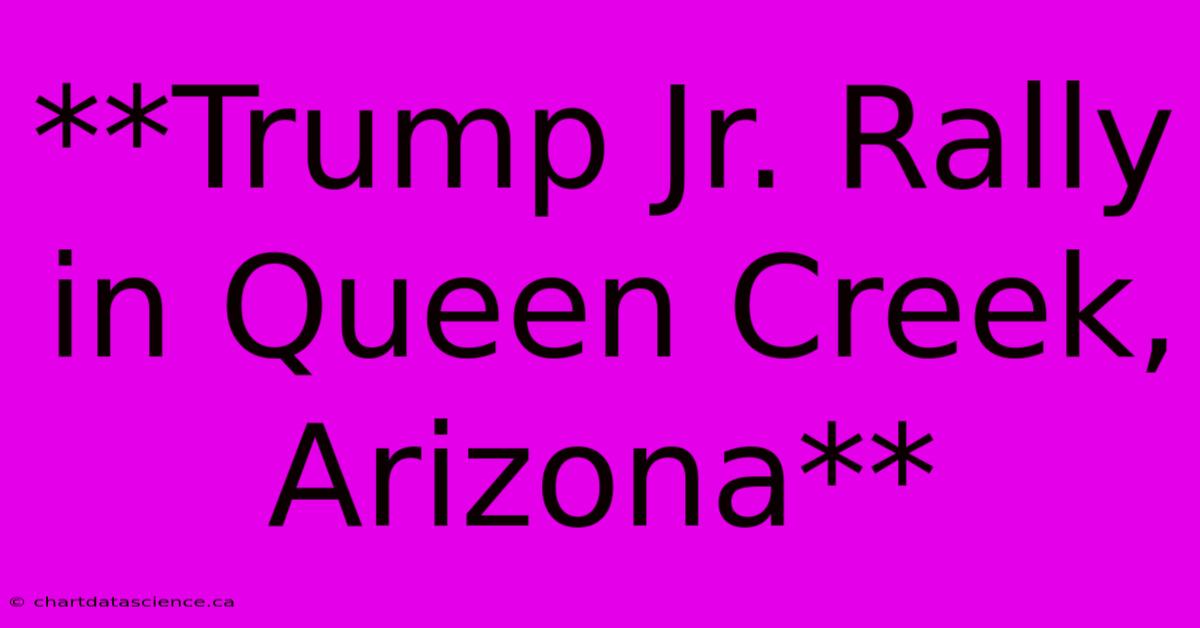 **Trump Jr. Rally In Queen Creek, Arizona**