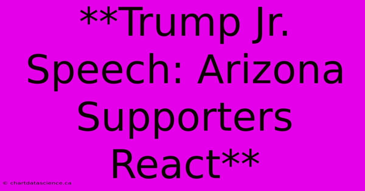 **Trump Jr. Speech: Arizona Supporters React**