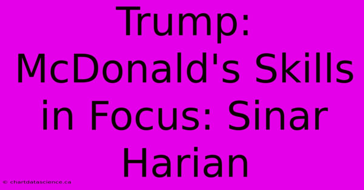 Trump: McDonald's Skills In Focus: Sinar Harian