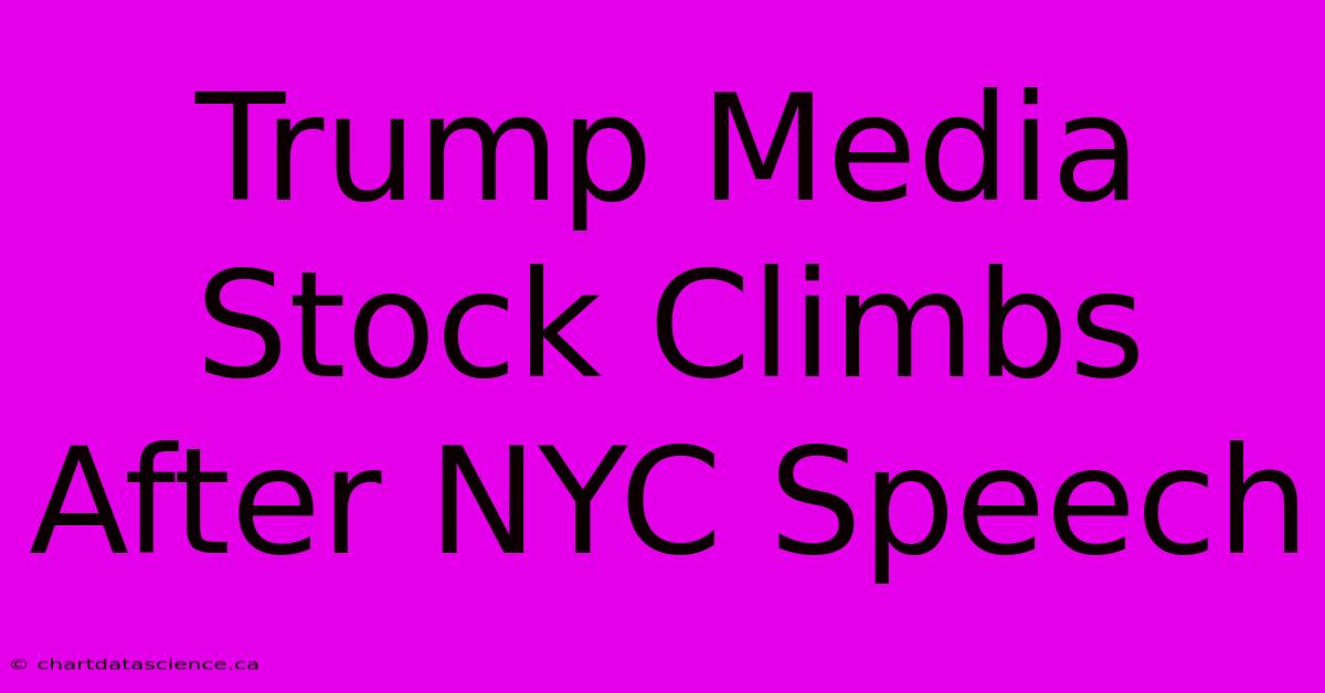 Trump Media Stock Climbs After NYC Speech 