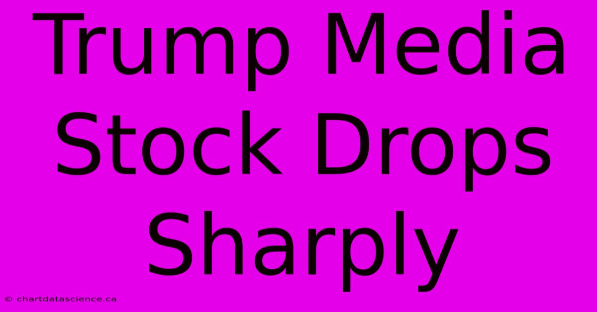 Trump Media Stock Drops Sharply  