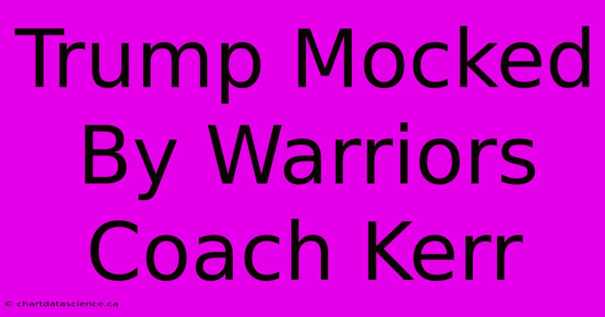 Trump Mocked By Warriors Coach Kerr 