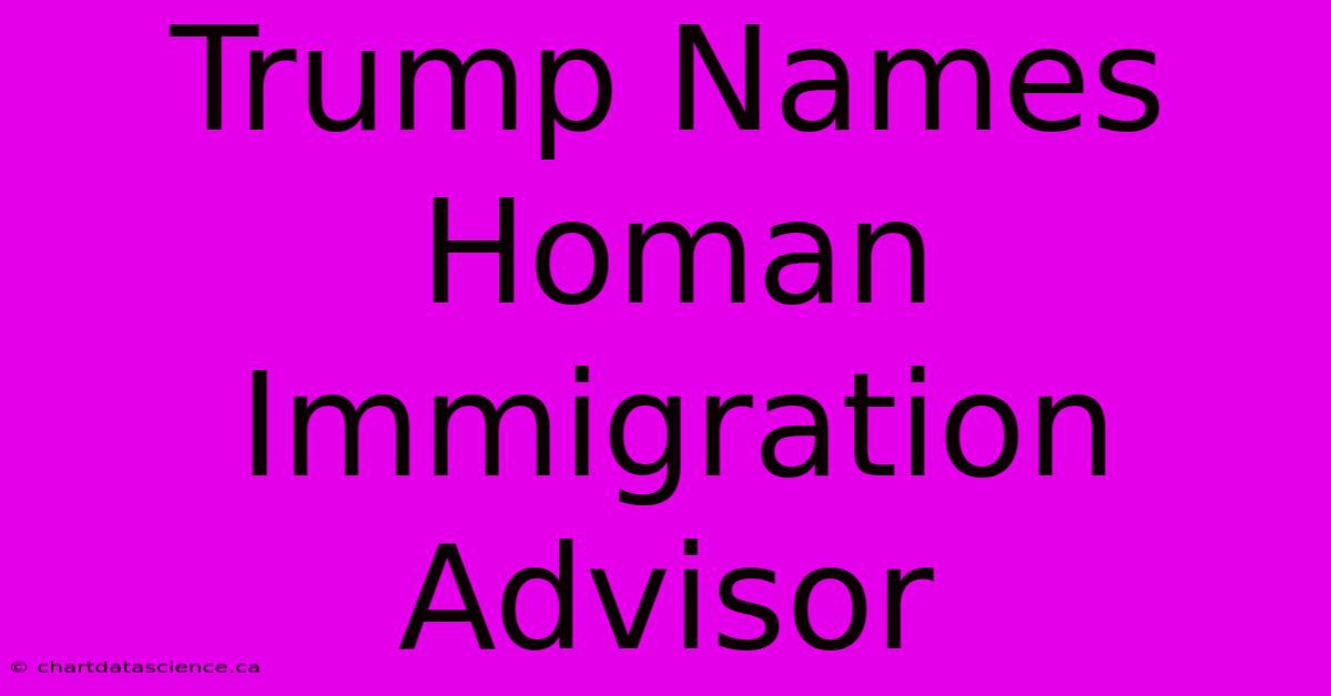 Trump Names Homan Immigration Advisor