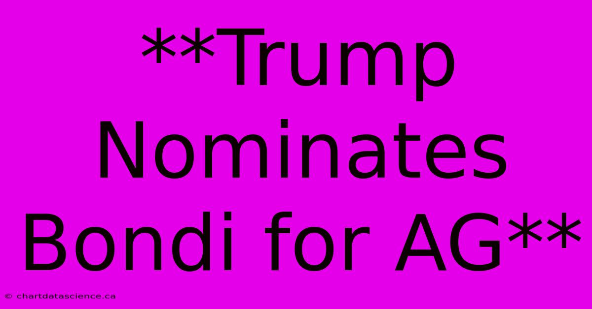 **Trump Nominates Bondi For AG**