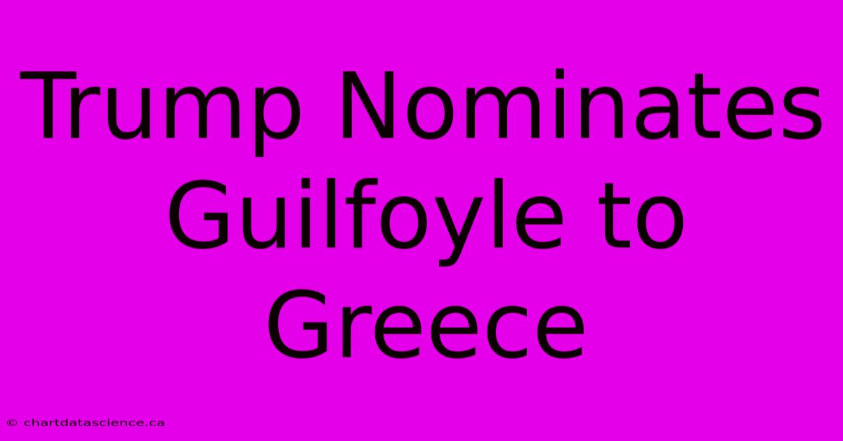 Trump Nominates Guilfoyle To Greece