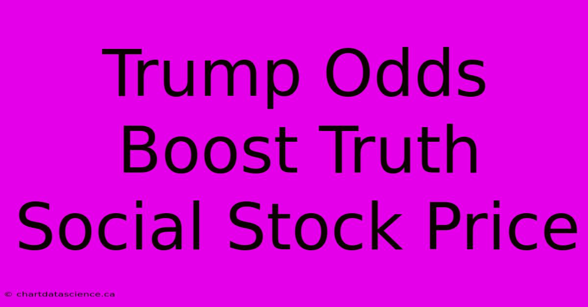 Trump Odds Boost Truth Social Stock Price