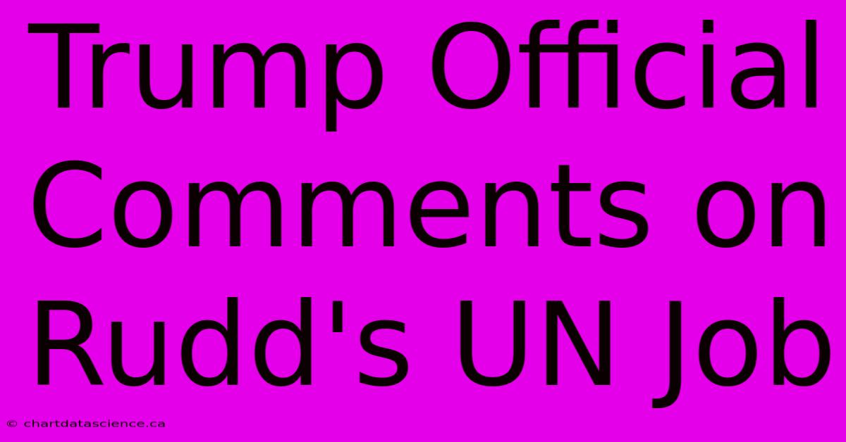 Trump Official Comments On Rudd's UN Job