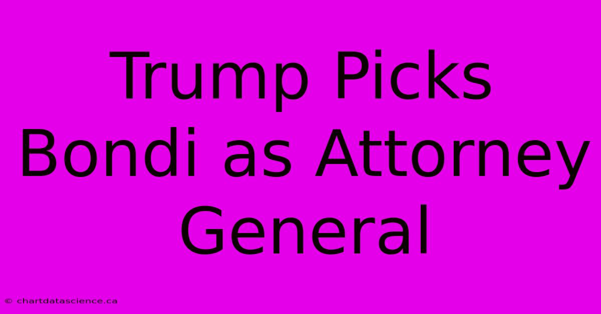 Trump Picks Bondi As Attorney General