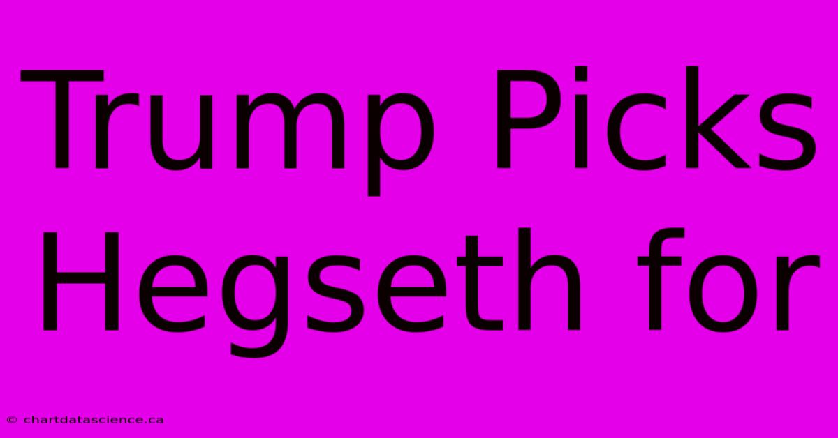 Trump Picks Hegseth For 