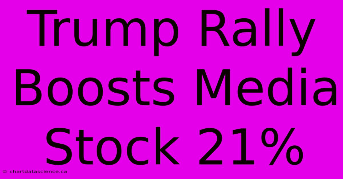 Trump Rally Boosts Media Stock 21%