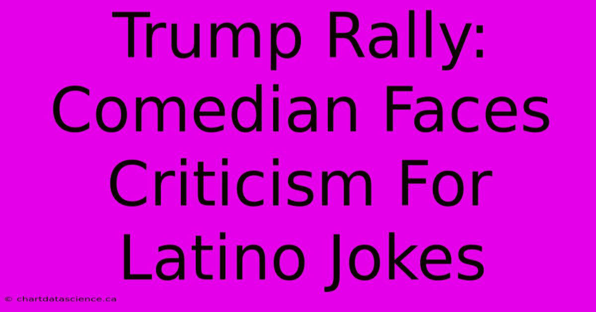 Trump Rally: Comedian Faces Criticism For Latino Jokes 