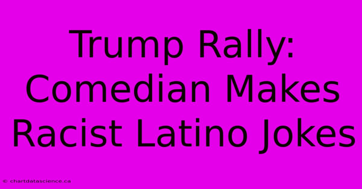 Trump Rally: Comedian Makes Racist Latino Jokes 