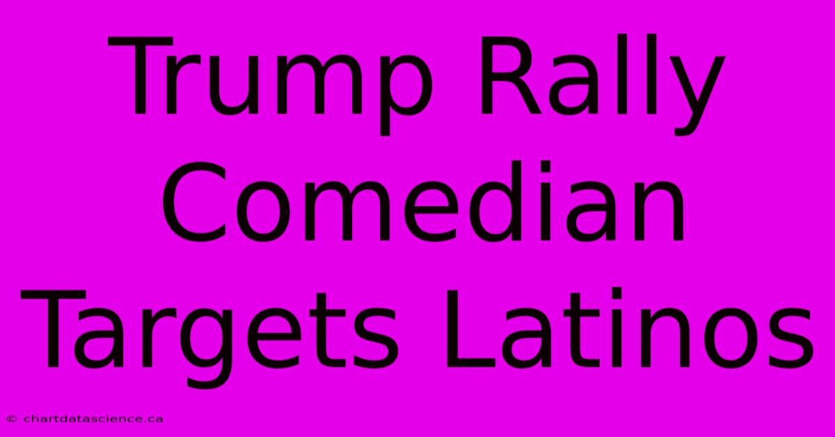 Trump Rally Comedian Targets Latinos