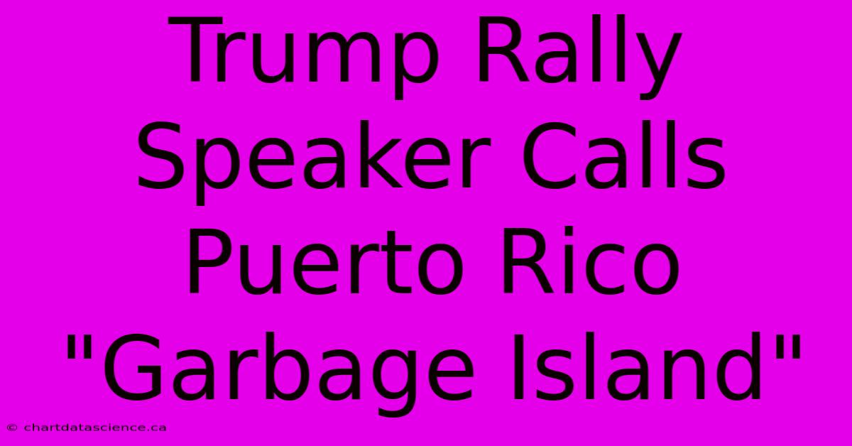 Trump Rally Speaker Calls Puerto Rico 