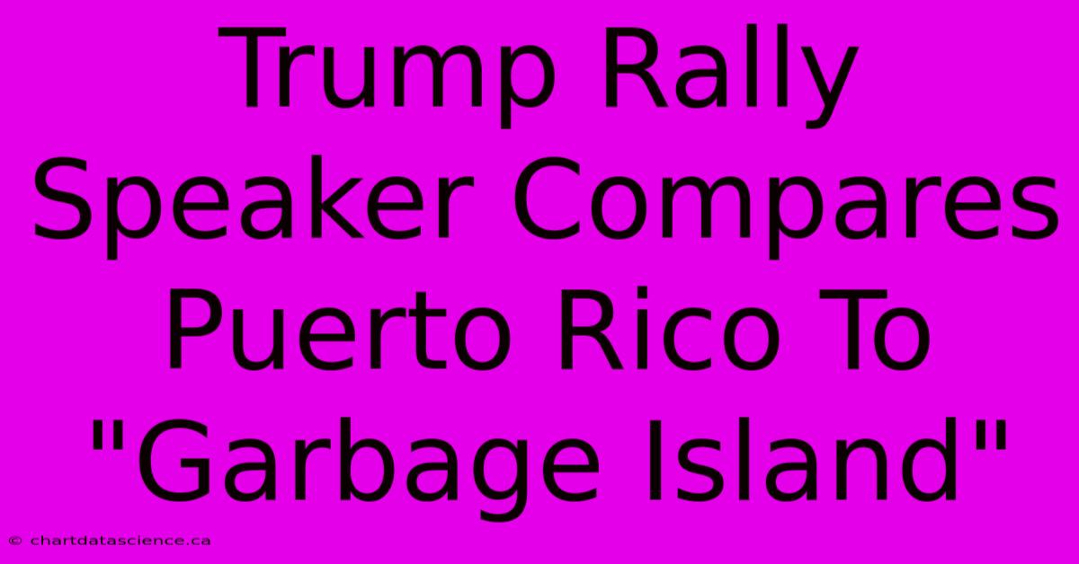 Trump Rally Speaker Compares Puerto Rico To 