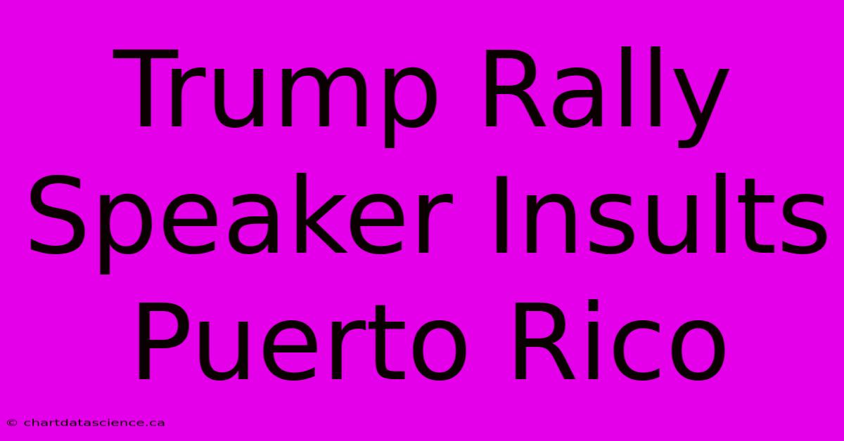 Trump Rally Speaker Insults Puerto Rico