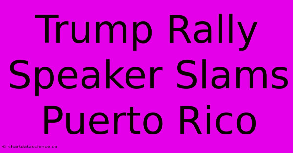 Trump Rally Speaker Slams Puerto Rico