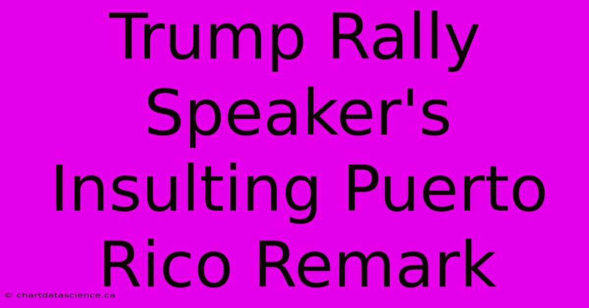 Trump Rally Speaker's Insulting Puerto Rico Remark