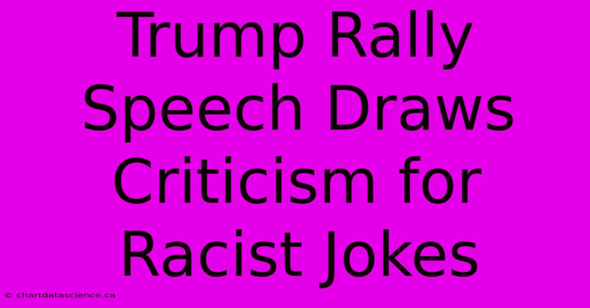 Trump Rally Speech Draws Criticism For Racist Jokes