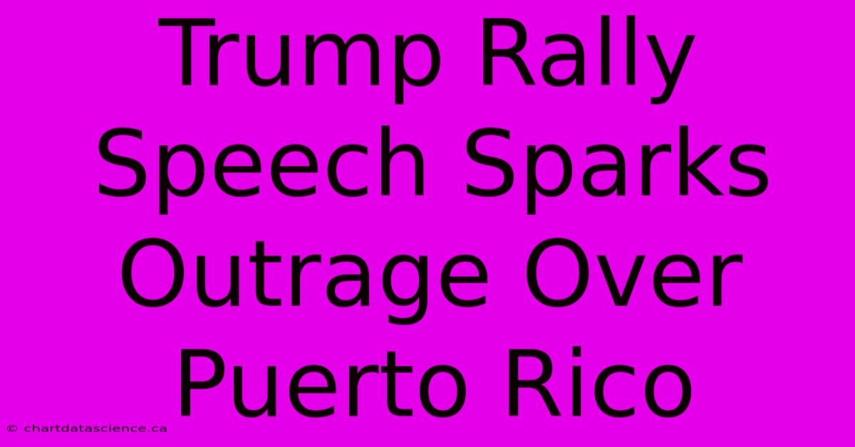 Trump Rally Speech Sparks Outrage Over Puerto Rico