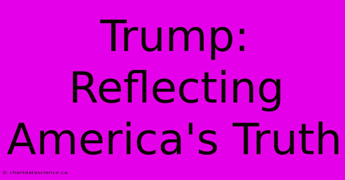 Trump: Reflecting America's Truth