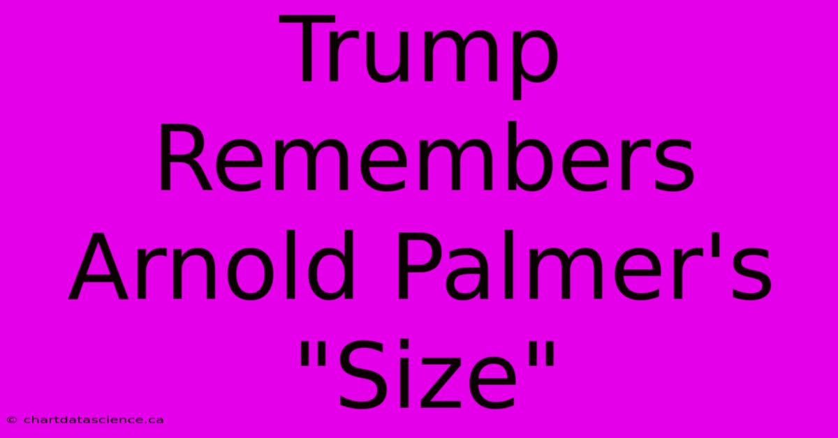 Trump Remembers Arnold Palmer's 