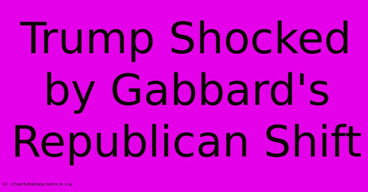 Trump Shocked By Gabbard's Republican Shift