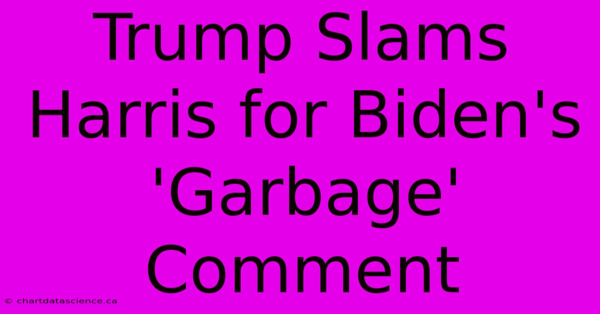 Trump Slams Harris For Biden's 'Garbage' Comment