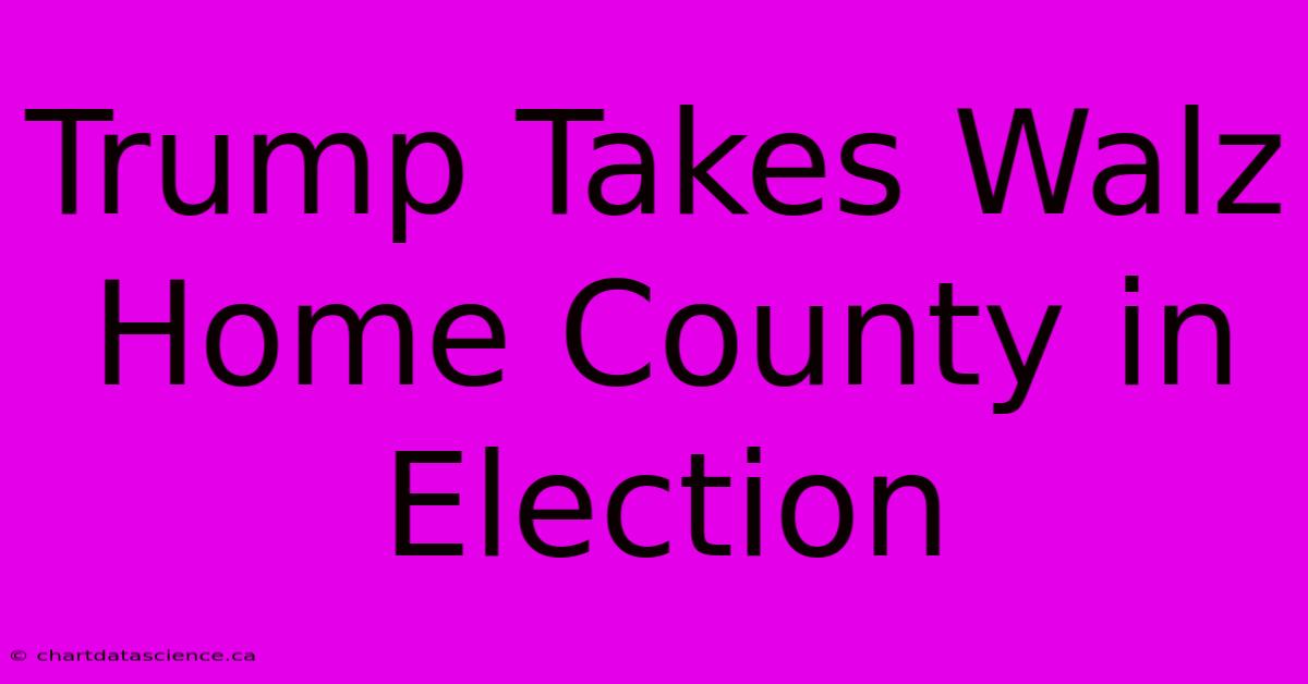 Trump Takes Walz Home County In Election