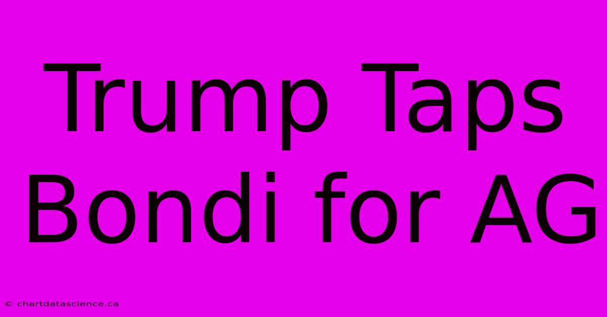 Trump Taps Bondi For AG