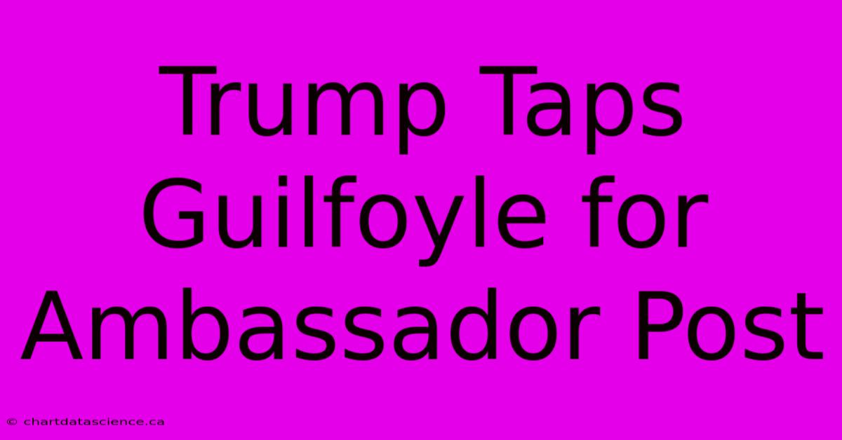 Trump Taps Guilfoyle For Ambassador Post