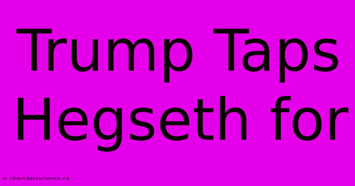 Trump Taps Hegseth For 