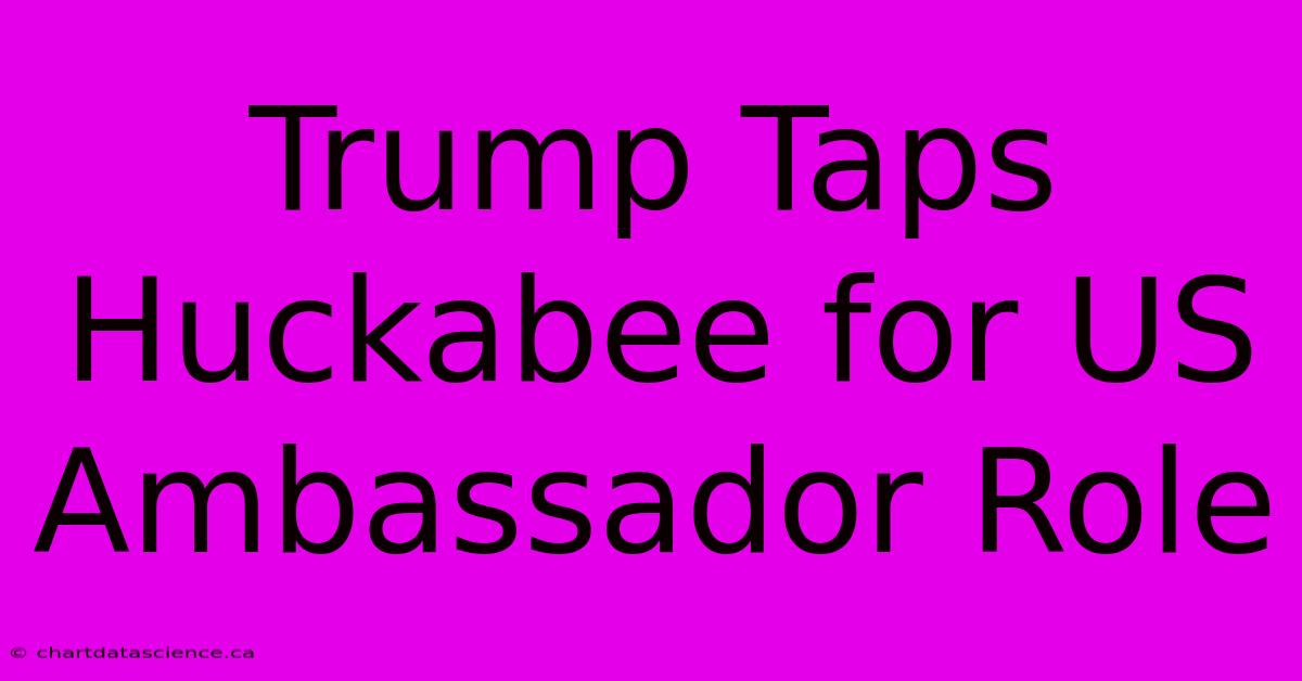 Trump Taps Huckabee For US Ambassador Role 