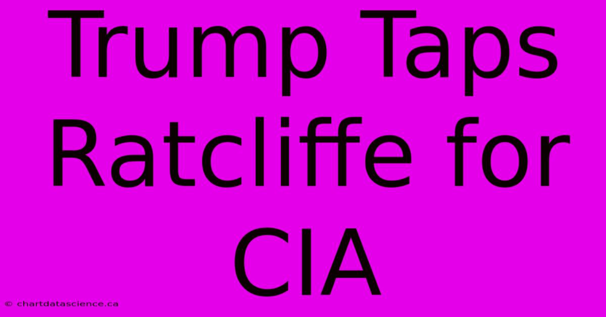 Trump Taps Ratcliffe For CIA